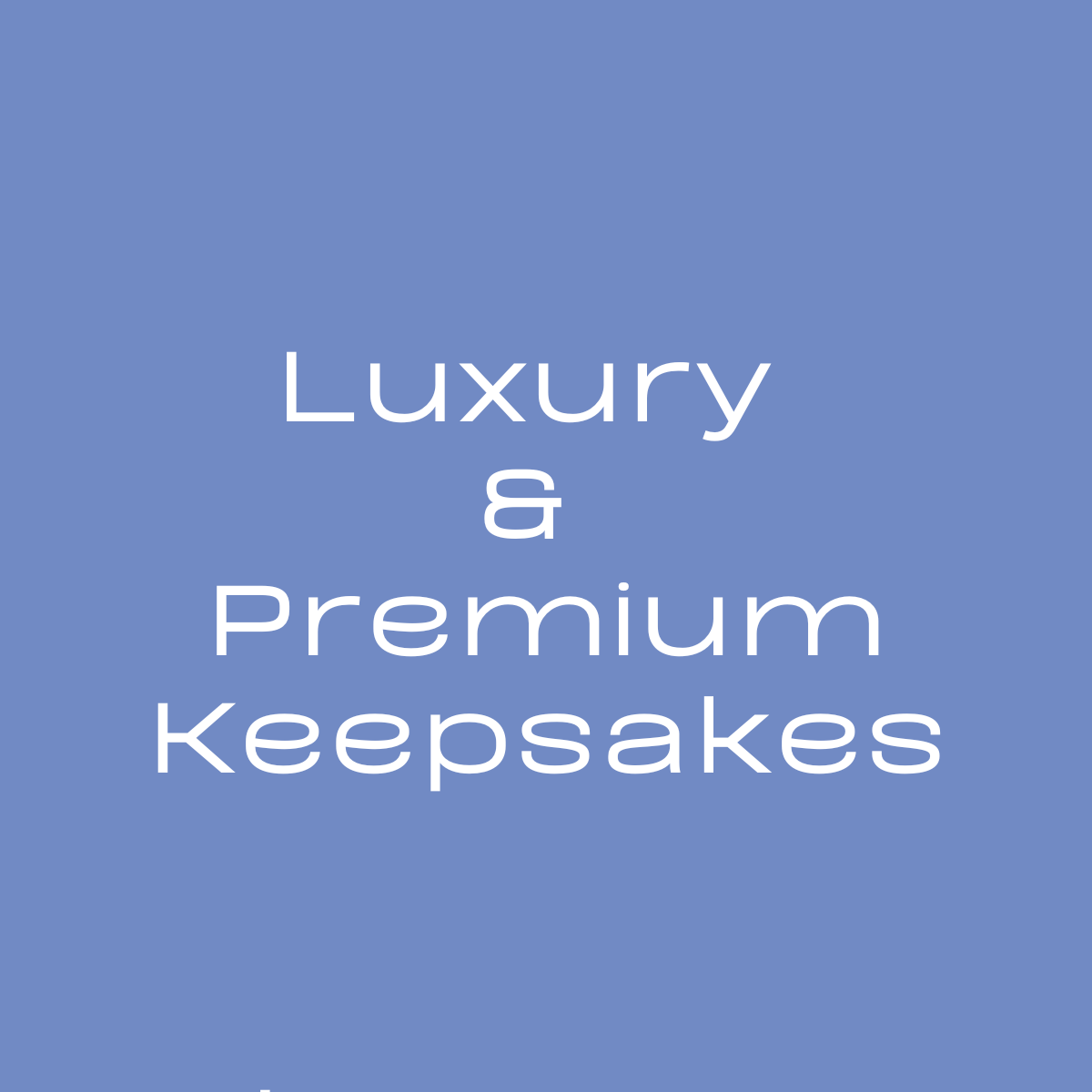 Luxury  &  Premium Keepsakes